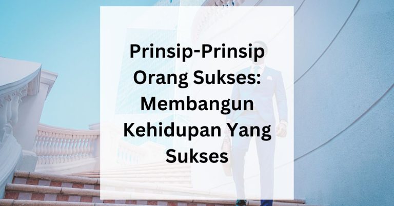 Prinsip-Prinsip Orang Sukses: Membangun Kehidupan Yang Sukses