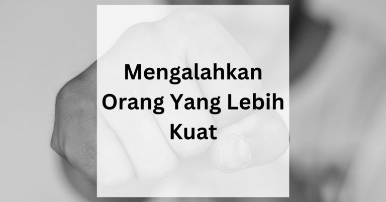 Ini Rahasianya Mengapa Orang Biasa Bisa Mengalahkan Orang Yang Lebih Kuat