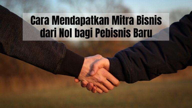 Cara Mendapatkan Mitra Bisnis dari Nol bagi Pebisnis yang Baru Memulai