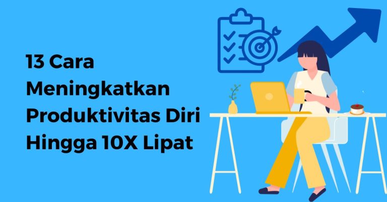 13 Cara Meningkatkan Produktivitas Diri Hingga 10X Lipat