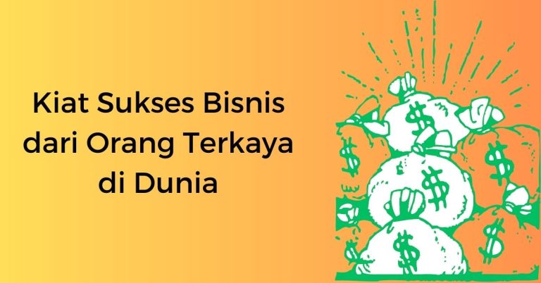 Kiat Sukses Bisnis dari Orang Terkaya di Dunia