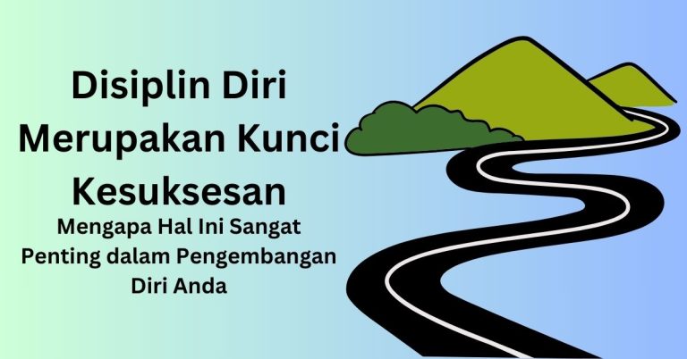 Disiplin Diri Merupakan Kunci Kesuksesan: Mengapa Hal Ini Sangat Penting dalam Pengembangan Diri Anda